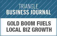 Triangle Business Journal article badge - Gold Boom Fuels Local Biz Growth